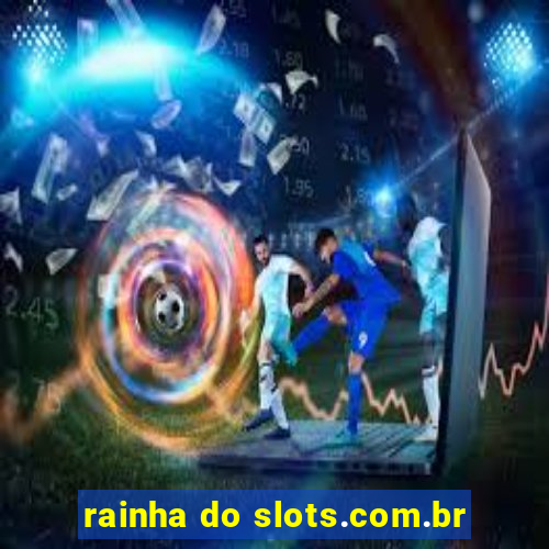 rainha do slots.com.br